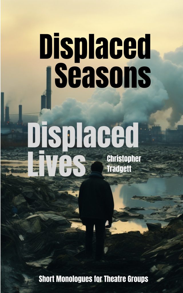 Displaced Seasons - displaced lives, monologues by Christopher Tradgett